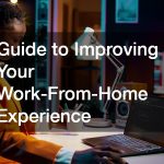 Guide to Improving Your Work-From-Home Experience