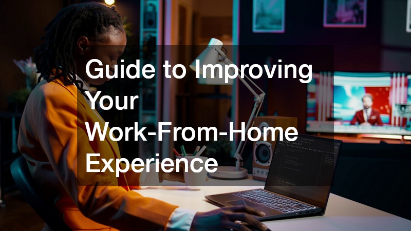 Guide to Improving Your Work-From-Home Experience