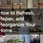 How to Refresh, Repair, and Reorganize Your Home