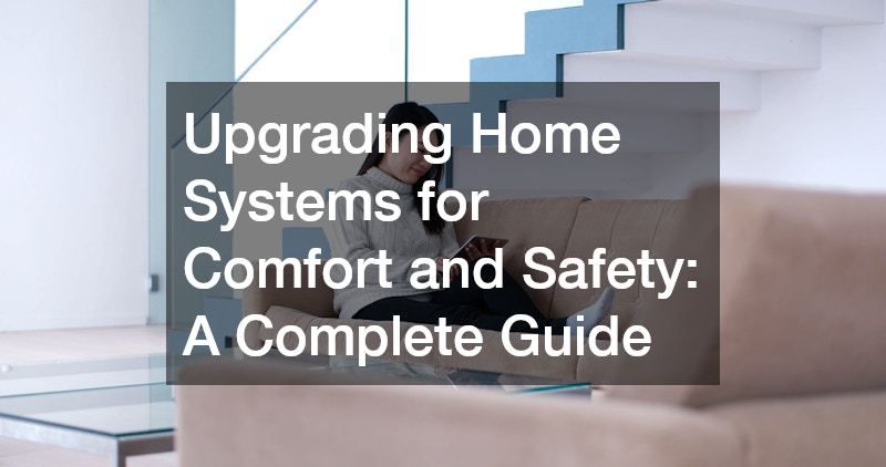 Upgrading Home Systems for Comfort and Safety: A Complete Guide