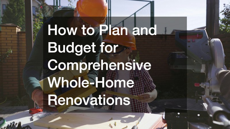 How to Plan and Budget for Comprehensive Whole-Home Renovations